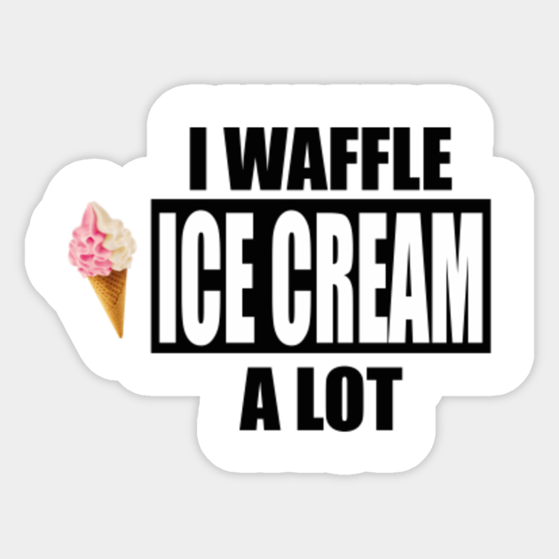 i waffle ice cream lot I Waffle Ice Cream Lot Sticker TeePublic